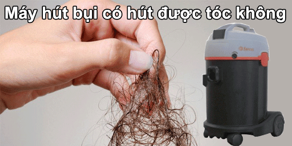 máy hút bụi có hút được tóc không